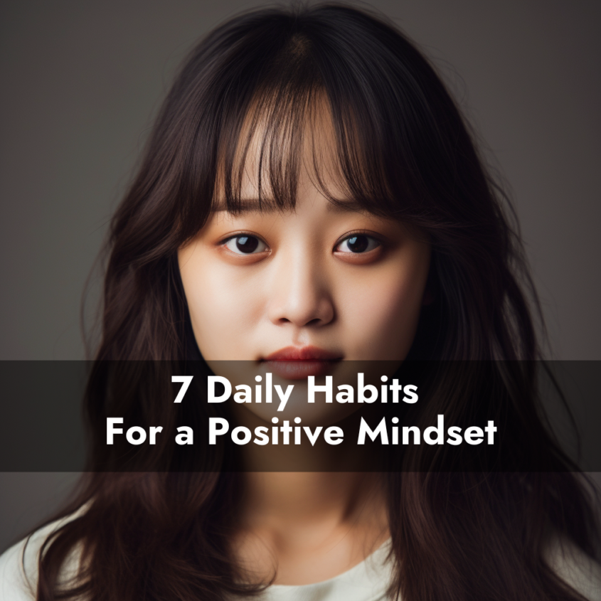 How To Shift To A Positive Mindset: 7 Daily Habits for a Positive Mindset