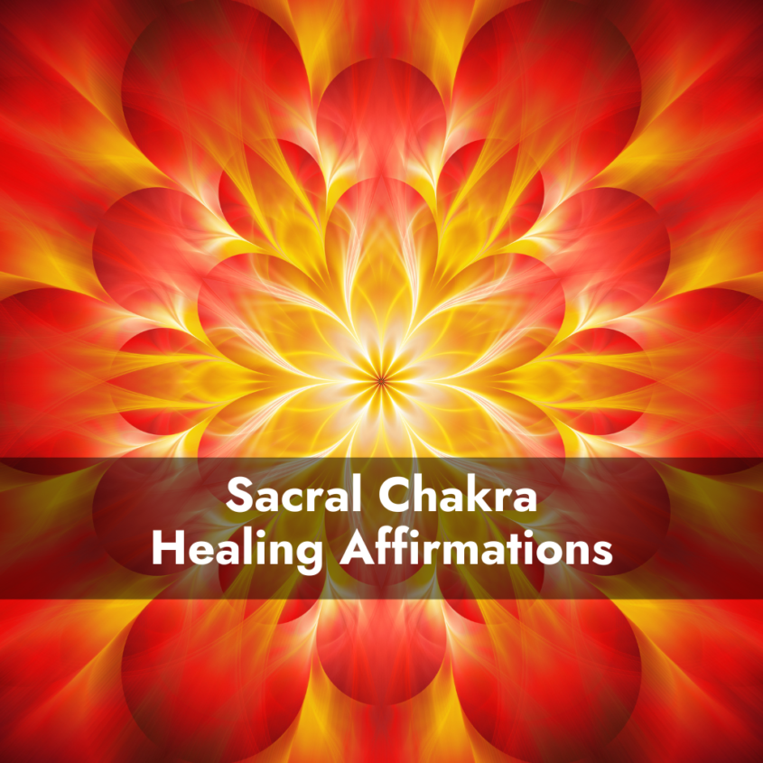 300+ Powerful Sacral Chakra Affirmations: Unlock the Power of Your Inner Fire